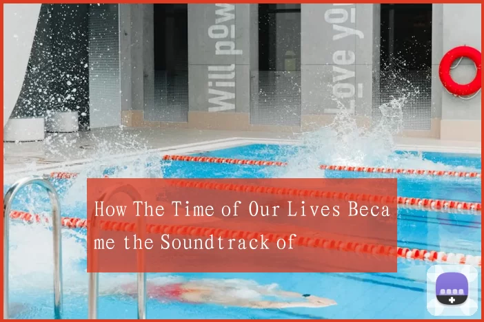 How The Time of Our Lives Became the Soundtrack of
