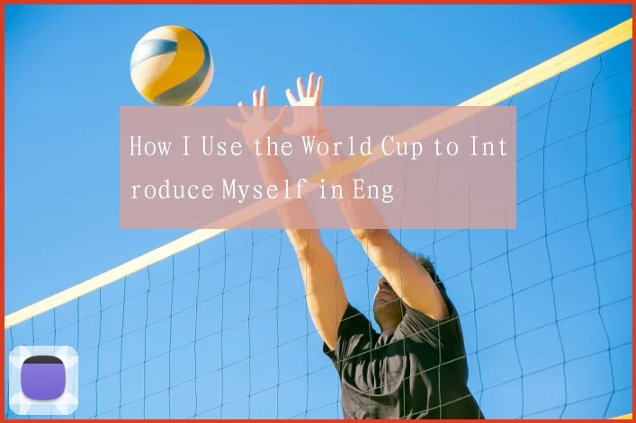 How I Use the World Cup to Introduce Myself in Eng