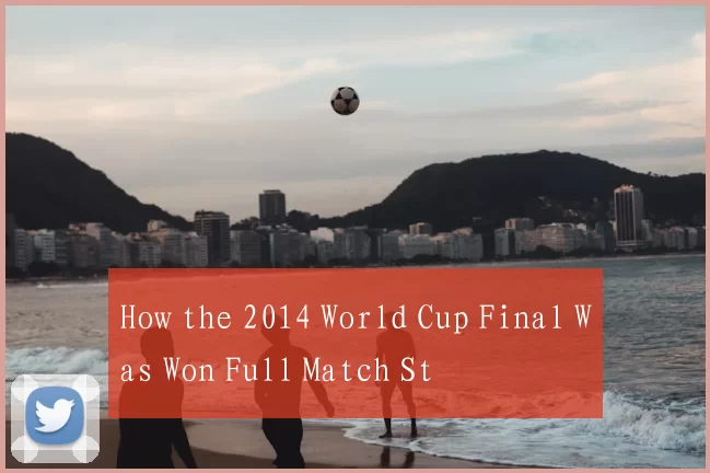 How the 2014 World Cup Final Was Won Full Match St